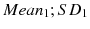 $$Mean_{1};SD_{1}$$